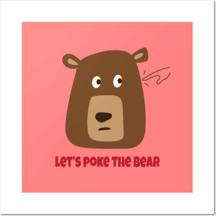 Let’s poke the bear Posters and Art